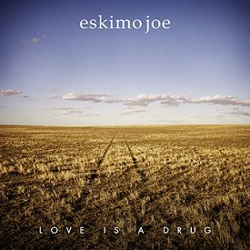 Eskimo Joe Love is a Drug